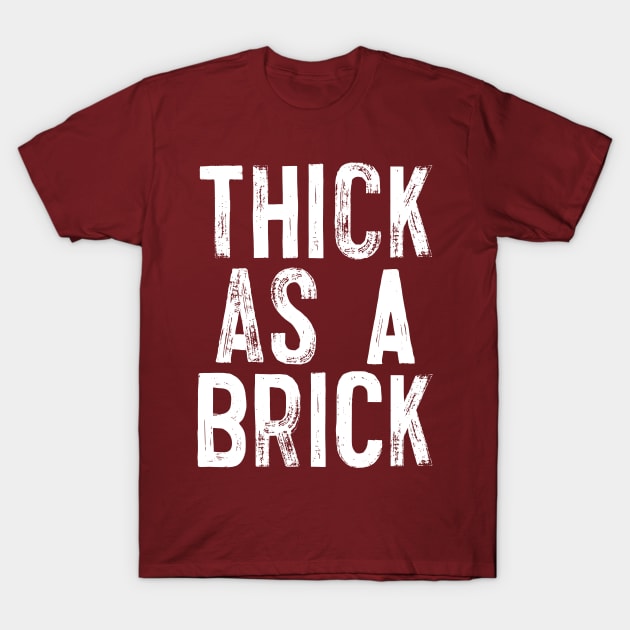 THICK AS A BRICK T-Shirt by DankFutura